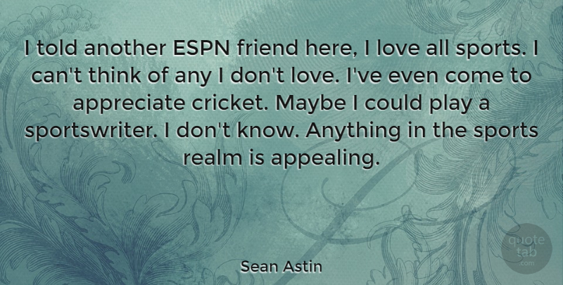 Sean Astin Quote About Sports, Thinking, Play: I Told Another Espn Friend...