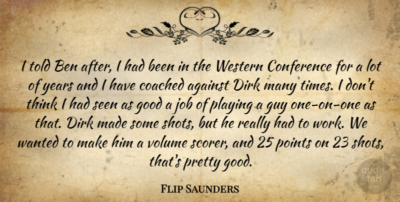 Flip Saunders Quote About Against, Ben, Coached, Conference, Good: I Told Ben After I...