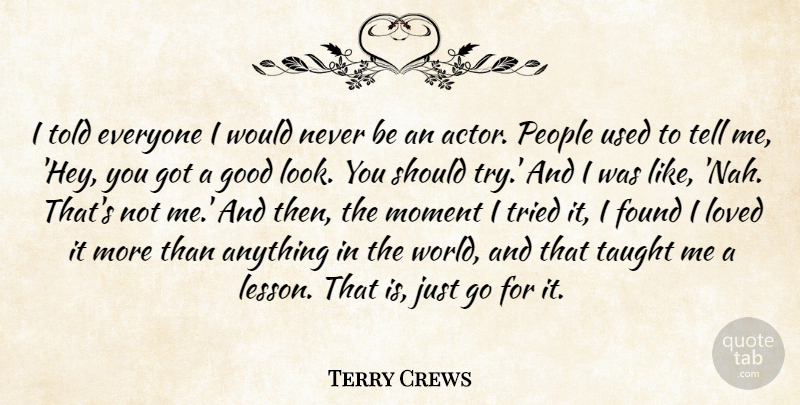 Terry Crews Quote About Found, Good, People, Taught, Tried: I Told Everyone I Would...