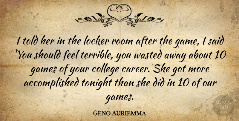 Geno Auriemma Quote About College, Games, Locker, Room, Tonight: I Told Her In The...