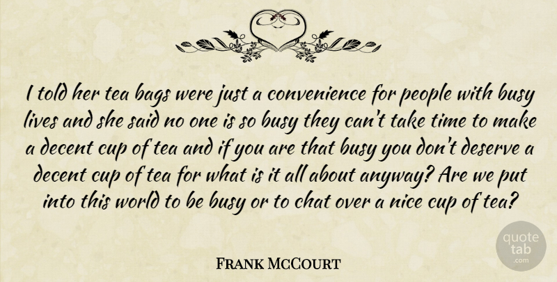 Frank McCourt Quote About Nice, People, Tea: I Told Her Tea Bags...