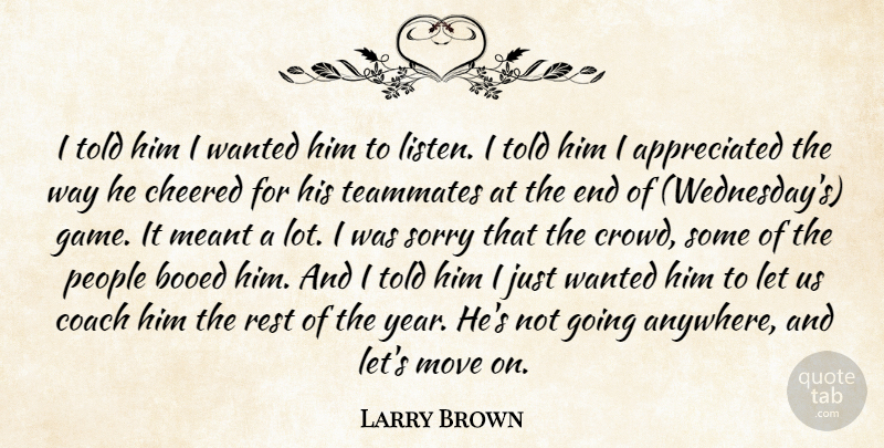 Larry Brown Quote About Coach, Meant, Move, People, Rest: I Told Him I Wanted...