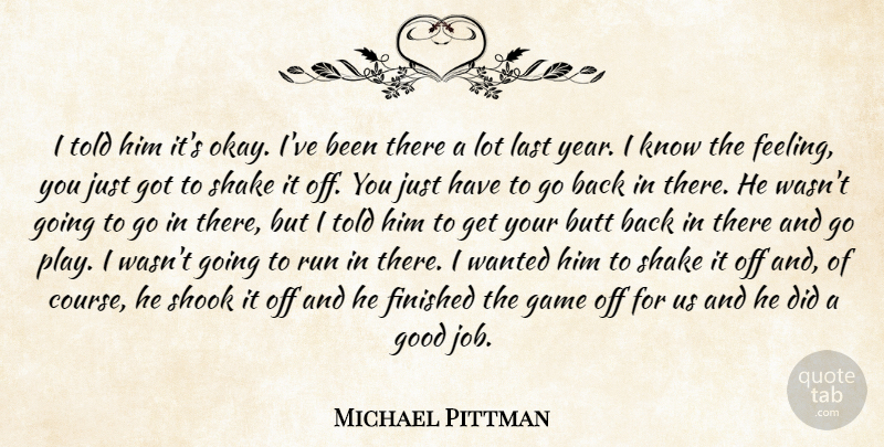 Michael Pittman Quote About Finished, Game, Good, Last, Run: I Told Him Its Okay...