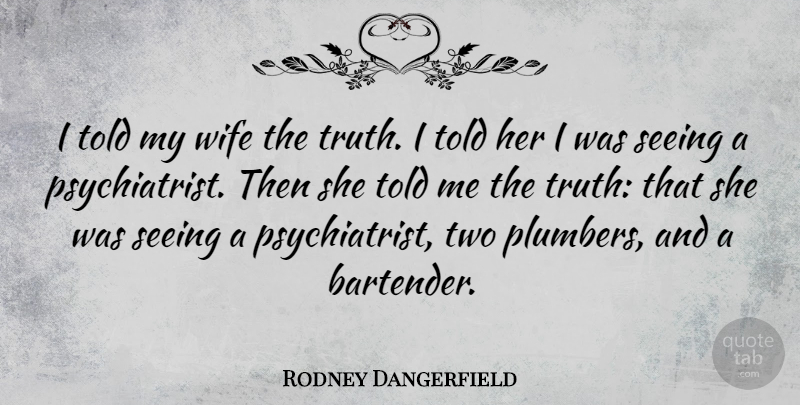 Rodney Dangerfield Quote About Funny, Marriage, Hilarious: I Told My Wife The...