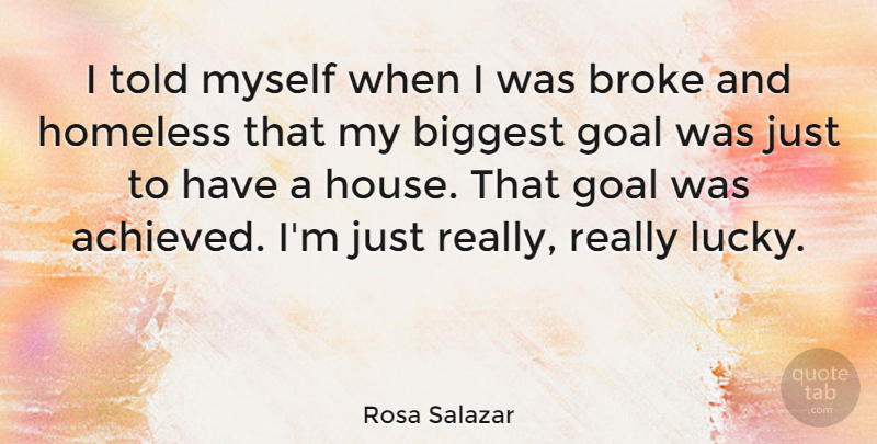 Rosa Salazar Quote About Biggest, Broke, Goal, Homeless: I Told Myself When I...