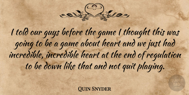 Quin Snyder Quote About Game, Guys, Heart, Incredible, Quit: I Told Our Guys Before...