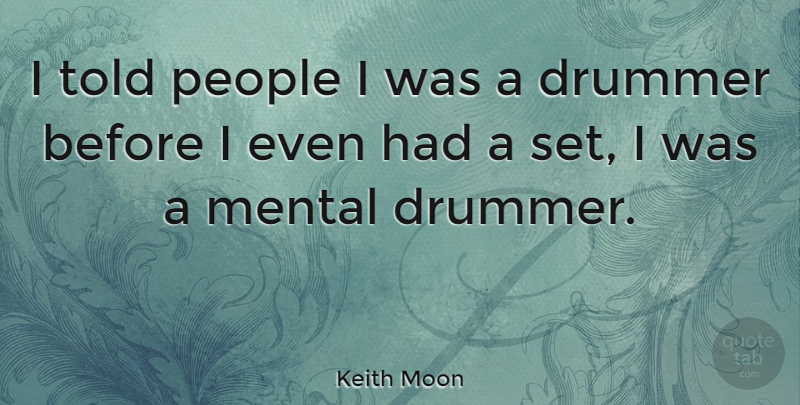 Keith Moon Quote About People, Rock N Roll, Drummer: I Told People I Was...