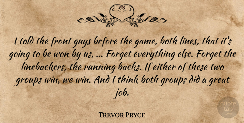 Trevor Pryce Quote About Both, Either, Forget, Front, Great: I Told The Front Guys...