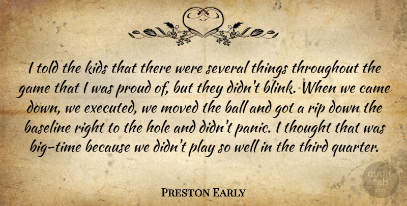 Preston Early Quote About Ball, Came, Game, Hole, Kids: I Told The Kids That...