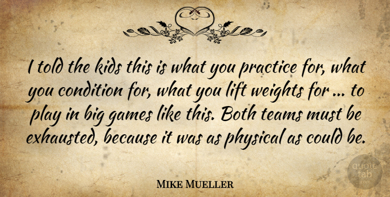 Mike Mueller Quote About Both, Condition, Games, Kids, Lift: I Told The Kids This...