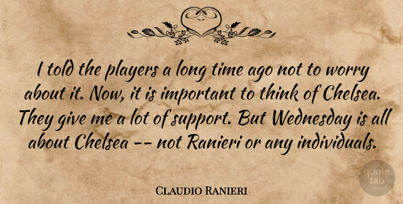 Claudio Ranieri Quote About Chelsea, Players, Time, Wednesday, Worry: I Told The Players A...