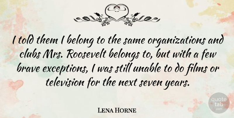 Lena Horne Quote About Belong, Belongs, Brave, Clubs, Entertainment: I Told Them I Belong...