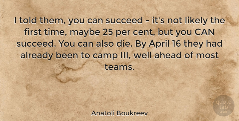 Anatoli Boukreev Quote About Ahead, Camp, Likely, Maybe, Per: I Told Them You Can...