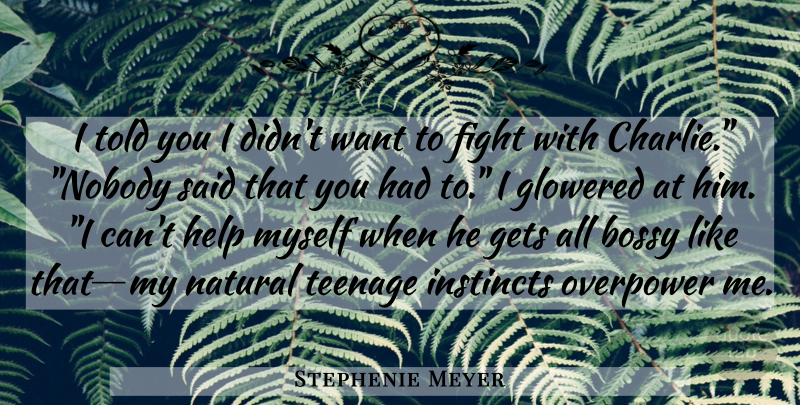 Stephenie Meyer Quote About Teenage, Fighting, Want: I Told You I Didnt...