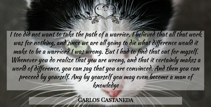 Carlos Castaneda Quote About Warrior, Men, Differences: I Too Did Not Want...
