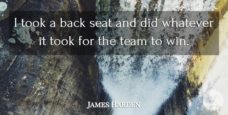 James Harden Quote About Seat, Took: I Took A Back Seat...