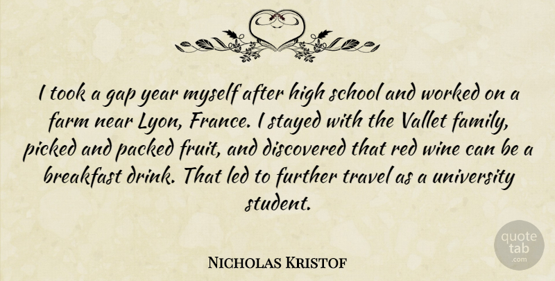 Nicholas Kristof Quote About Breakfast, Discovered, Family, Farm, Further: I Took A Gap Year...