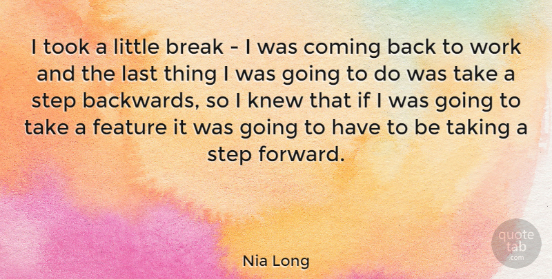 Nia Long Quote About Break, Coming, Feature, Knew, Last: I Took A Little Break...
