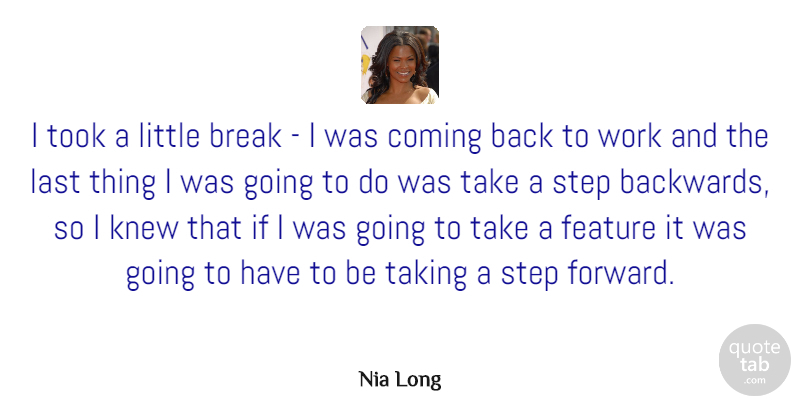 Nia Long Quote About Break, Coming, Feature, Knew, Last: I Took A Little Break...