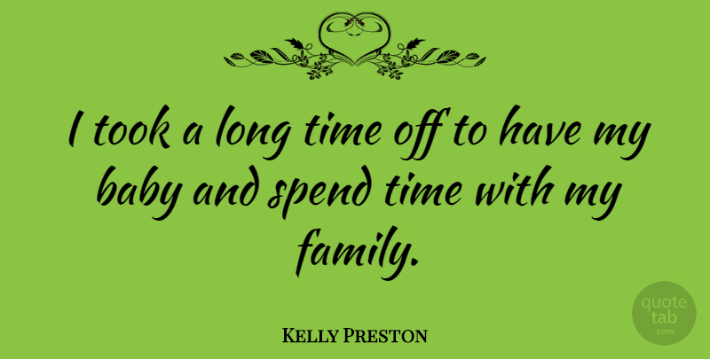Kelly Preston Quote About Baby, Long, My Family: I Took A Long Time...