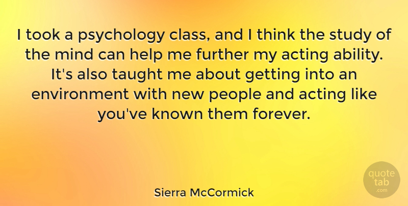 Sierra McCormick Quote About Environment, Further, Known, Mind, People: I Took A Psychology Class...
