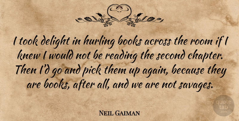 Neil Gaiman Quote About Book, Reading, Delight: I Took Delight In Hurling...