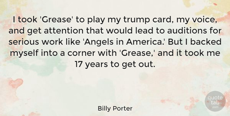 Billy Porter Quote About Attention, Auditions, Backed, Corner, Lead: I Took Grease To Play...