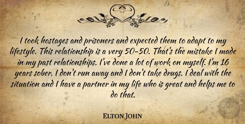 Elton John Quote About Adapt, Deal, Expected, Great, Helps: I Took Hostages And Prisoners...