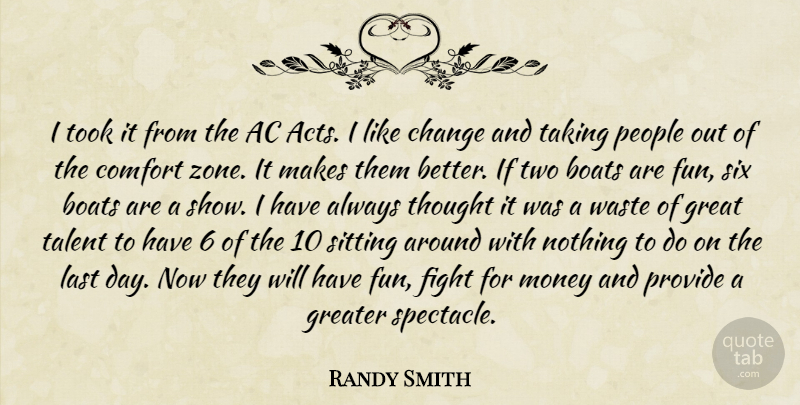 Randy Smith Quote About Boats, Change, Comfort, Fight, Great: I Took It From The...