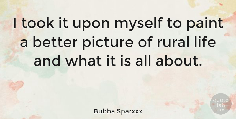 Bubba Sparxxx Quote About Life, Rural, Took: I Took It Upon Myself...