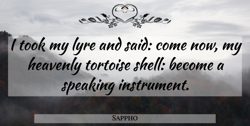 Sappho Quote About Music, Tortoises, Shells: I Took My Lyre And...