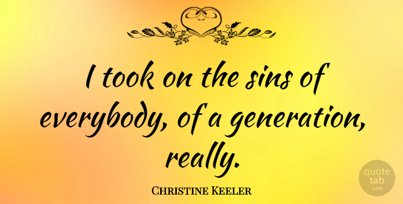 Christine Keeler Quote About Generations, Sin: I Took On The Sins...