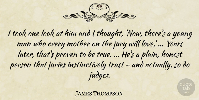 James Thompson Quote About Honest, Juries, Jury, Man, Mother: I Took One Look At...
