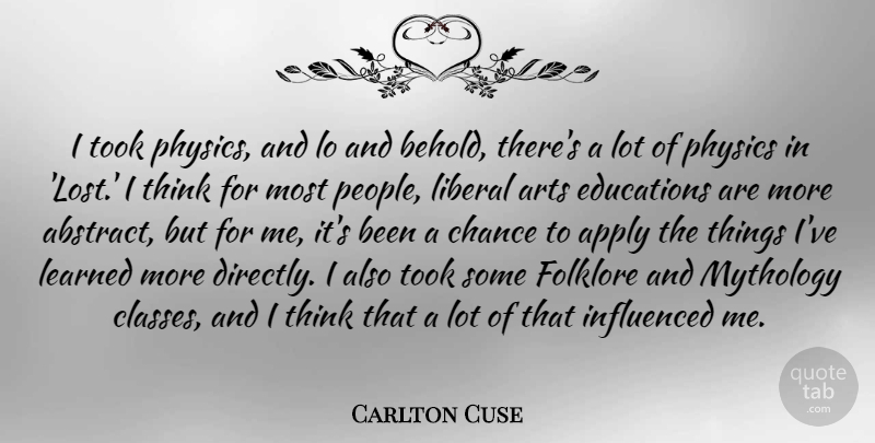 Carlton Cuse Quote About Apply, Chance, Folklore, Influenced, Learned: I Took Physics And Lo...