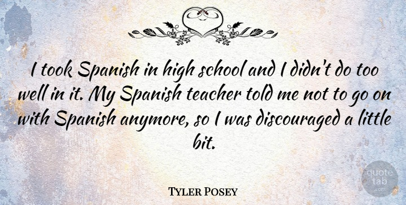 Tyler Posey Quote About Teacher, School, Goes On: I Took Spanish In High...