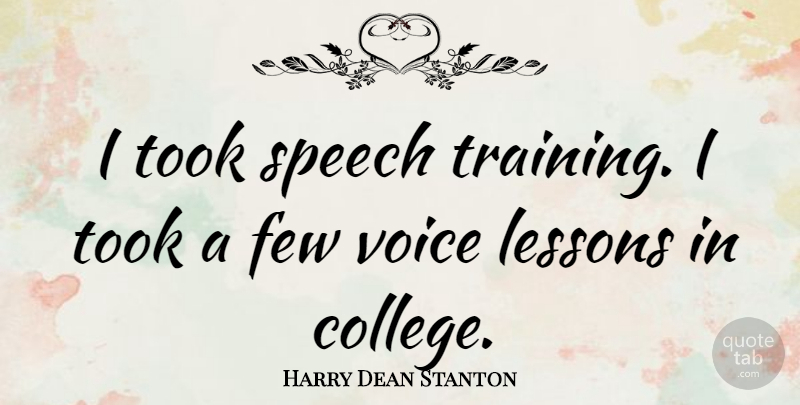 Harry Dean Stanton Quote About College, Voice, Training: I Took Speech Training I...