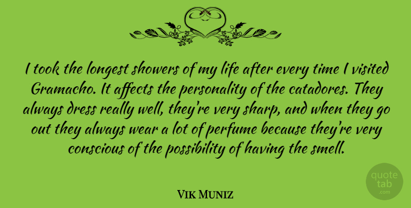 Vik Muniz Quote About Affects, Conscious, Life, Longest, Perfume: I Took The Longest Showers...