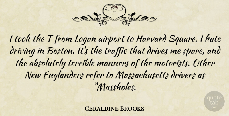 Geraldine Brooks Quote About Hate, Squares, Boston: I Took The T From...