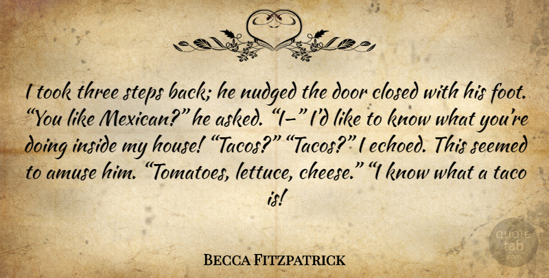 Becca Fitzpatrick Quote About Doors, Feet, Mexican: I Took Three Steps Back...