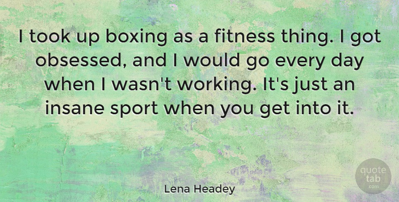 Lena Headey Quote About Fitness, Insane, Sports, Took: I Took Up Boxing As...