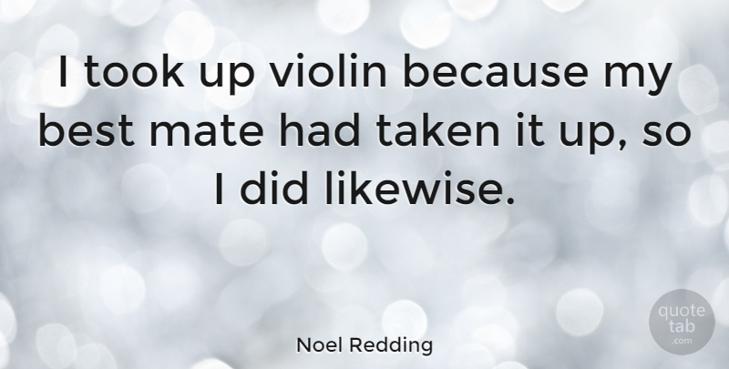 Noel Redding Quote About Taken, Violin, Mates: I Took Up Violin Because...