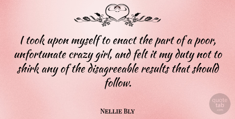 Nellie Bly Quote About Girl, Crazy, Poor: I Took Upon Myself To...