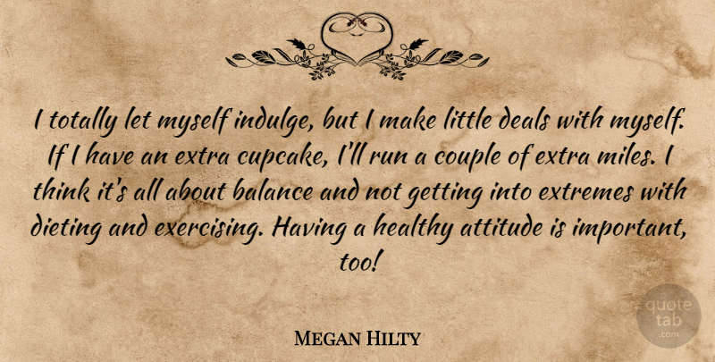 Megan Hilty Quote About Attitude, Couple, Deals, Dieting, Extra: I Totally Let Myself Indulge...