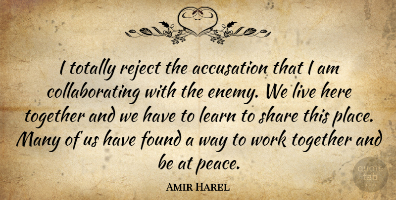 Amir Harel Quote About Accusation, Found, Learn, Reject, Share: I Totally Reject The Accusation...