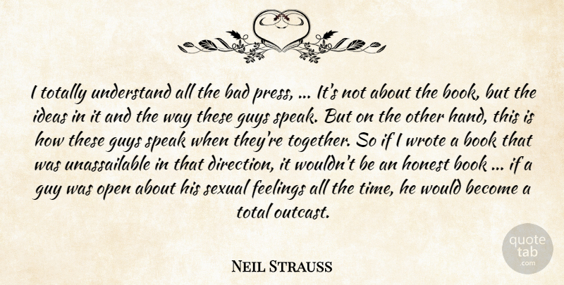 Neil Strauss Quote About Bad, Book, Feelings, Guys, Honest: I Totally Understand All The...