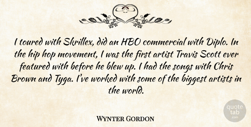 Wynter Gordon Quote About Artist, Artists, Biggest, Blew, Brown: I Toured With Skrillex Did...