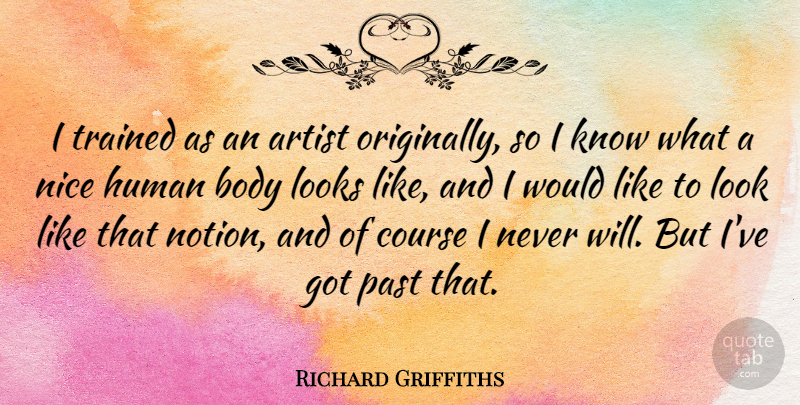 Richard Griffiths Quote About Nice, Past, Artist: I Trained As An Artist...