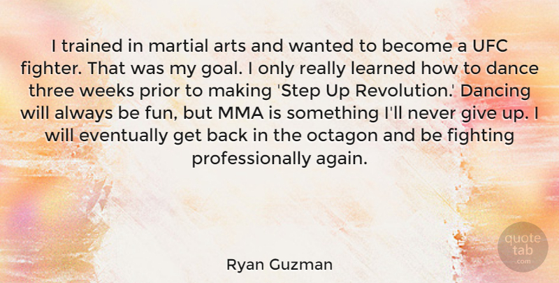 Ryan Guzman Quote About Arts, Dancing, Eventually, Fighting, Learned: I Trained In Martial Arts...