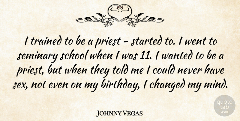 Johnny Vegas Quote About Birthday, Sex, School: I Trained To Be A...