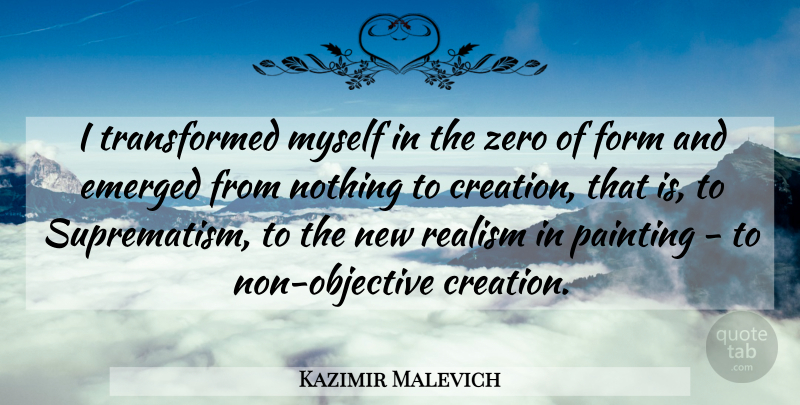 Kazimir Malevich Quote About Zero, Painting, Creation: I Transformed Myself In The...